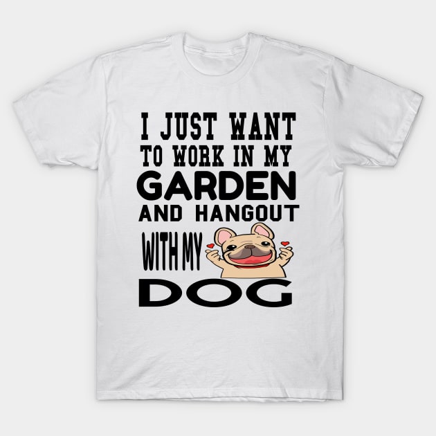 work in my garden and hangout with my dog T-Shirt by houssem